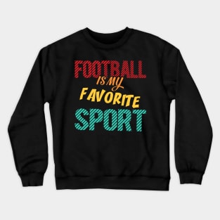 American Football Is My Favorite Sport Crewneck Sweatshirt